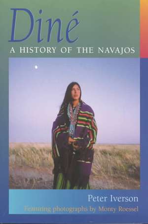 Dine: A History of the Navajos de Peter Iverson