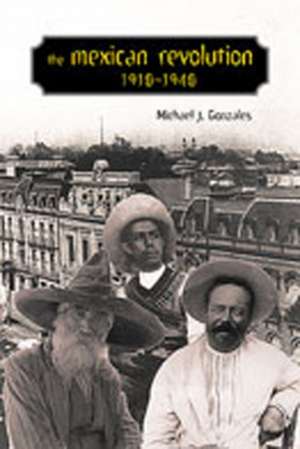 The Mexican Revolution, 1910-1940 de Michael J. Gonzales