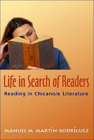 Life in Search of Readers: Reading (In) Chicano/A Literature de Manuel M. Martin-Rodriquez