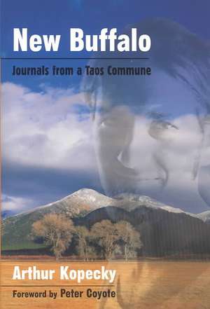 New Buffalo: Journals from a Taos Commune de Arthur Kopecky