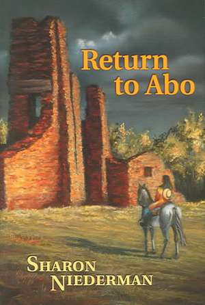 Return to Abo: A Novel of the Southwest de Sharon Niederman