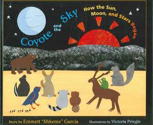 Coyote and the Sky: How the Sun, Moon, and Stars Began de Emmett Shkeme Garcia