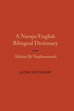 A Navajo/English Bilingual Dictionary: Alchini Bi Naaltsoostsoh de Alyse Neundorf