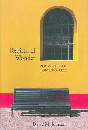 Rebirth of Wonder: Poems of the Common Life de David M. Johnson