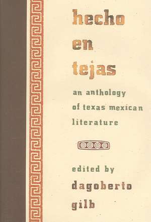 Hecho En Tejas / Made in Texas: An Anthology of Texas-Mexican Literature de Dagoberto Gilb