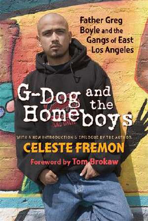 G-Dog and the Homeboys: Father Greg Boyle and the Gangs of East Los Angeles de Celeste Fremon