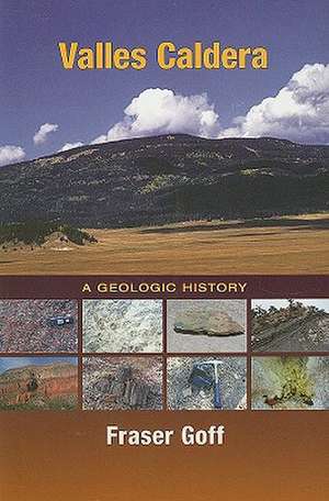 Valles Caldera: A Geologic History de Fraser Goff