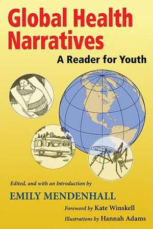 Global Health Narratives: A Reader for Youth de Kate Winskell