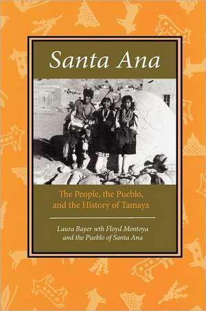 Santa Ana: The People, the Pueblo, and the History of Tamaya de Laura Bayer