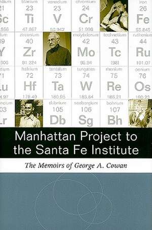 Manhattan Project to Santa Fe Institute: The Memoirs of George A. Cowan de George A. Cowan