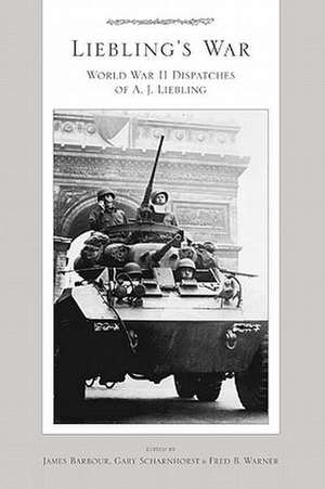 Liebling's War: World War II Dispatches of A J. Liebling de James Barbour