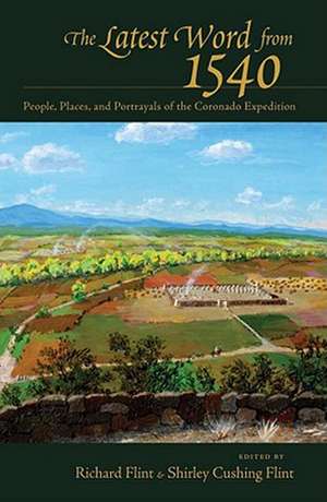 The Latest Word from 1540: People, Places, and Portrayals of the Coronado Expedition de Richard Flint