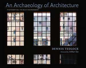 An Archaeology of Architecture: Photowriting the Built Environment de Dennis Tedlock