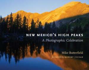 New Mexico's High Peaks: A Photographic Celebration de Mike Butterfield