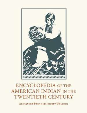 Encyclopedia of the American Indian in the Twentieth Century de Alexander Ewen