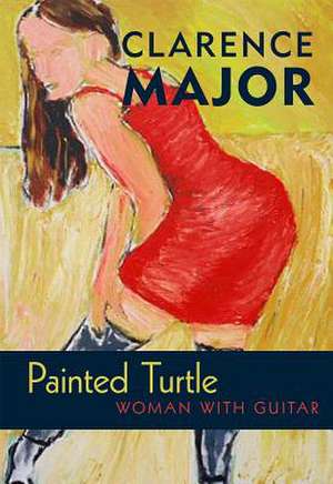 Painted Turtle: Woman with Guitar de Clarence Major