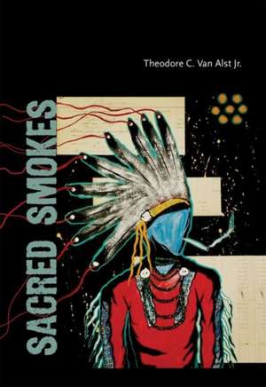 Sacred Smokes de Theodore C van Alst