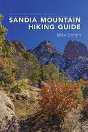 Sandia Mountain Hiking Guide, Revised and Expanded Edition de Mike Coltrin