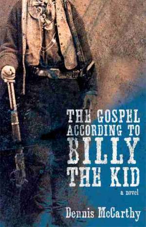 The Gospel According to Billy the Kid de Dennis Mccarthy