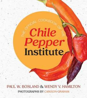 The Official Cookbook of the Chile Pepper Institute de Paul W Bosland