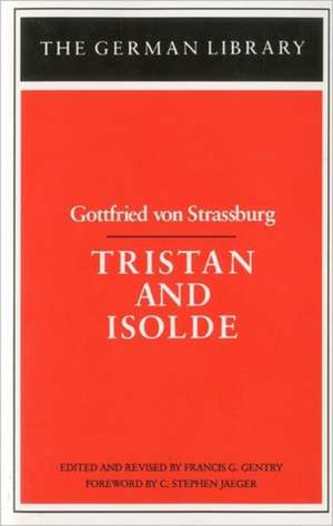 Tristan and Isolde: Gottfried von Strassburg de Francis Gentry