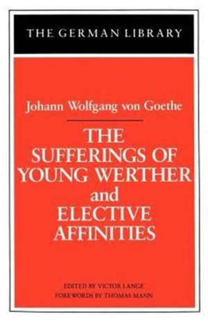 The Sufferings of Young Werther and Elective Affinities: Johann Wolfgang von Goethe de Victor Lange