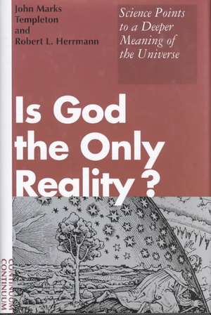 Is God the Only Reality? de John Marks Templeton