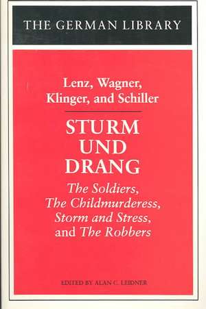 Sturm und Drang: Lenz, Wagner, Klinger, and Schiller: The Soldiers, The Childmurderess, Storm and Stress, and The Robbers de Alan Leidner