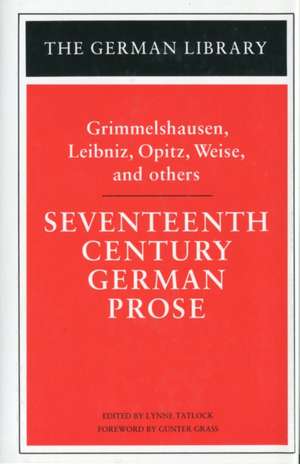 Seventeenth Century German Prose: Grimmelshausen, Leibniz, Opitz, Weise, and others de Professor or Dr. Lynne Tatlock