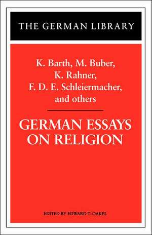 German Essays on Religion: K. Barth, M. Buber, K. Rahner, F.D.E. Schleiermacher, and others de Edward T. Oakes