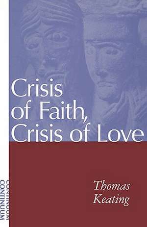 Crisis of Faith, Crisis of Love de Father Thomas Keating, O.C.S.O.