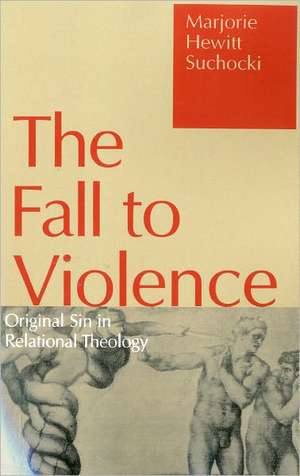 Fall to Violence: Original Sin in Relational Theology de Marjorie Hewitt Suchocki