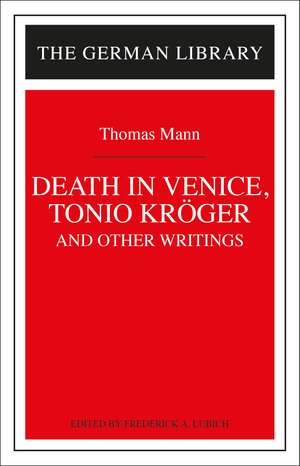 Death in Venice, Tonio Kroger, and Other Writings: Thomas Mann de Frederick A. Lubich