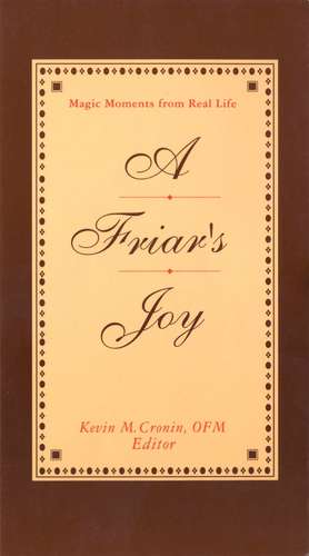 Friar's Joy: Magic Moments from Real Life de Father Kevin Cronin, O.F.M.