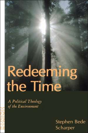 Redeeming the Time: A Political Theology of the Environment de Stephen Bede Scharper