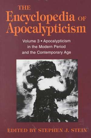 Encyclopedia of Apocalypticism: Volume 3: Apocalypticism in the Modern Period and the Contemporary Age de Stephen Stein