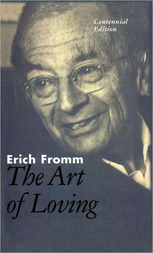 The Art of Loving: The Centennial Edition de Erich Fromm