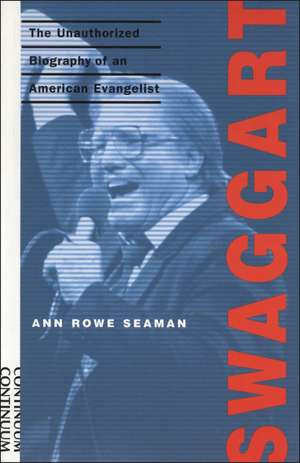 Swaggart: The Unauthorized Biography of an American Evangelist de Ann Rowe Seaman