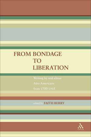 From Bondage to Liberation: Writings by and about Afro-Americans from 1700-1918 de Faith Berry