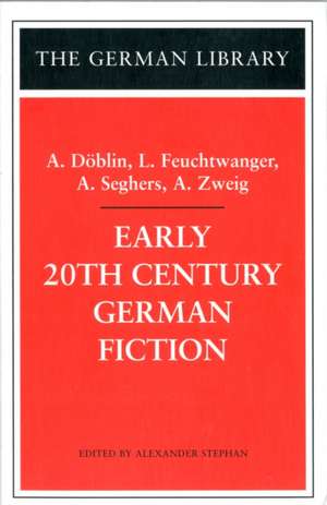 Early 20th-Century German Fiction: A. Döblin, L. Feuchtwanger, A. Seghers, A. Zweig de Alexander Stephan