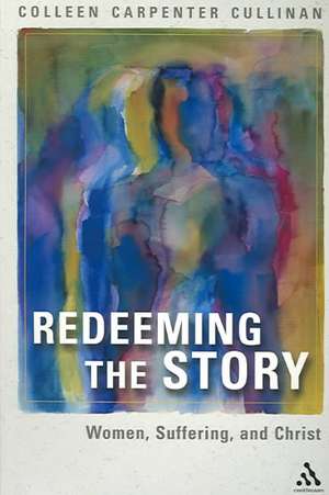 Redeeming the Story: Women, Suffering, and Christ de Colleen Mary Carpenter