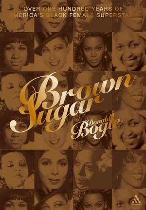 Brown Sugar: Over One Hundred Years of America's Black Female Superstars--New Expanded and Updated Edition de Donald Bogle