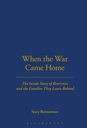 When the War Came Home: The Inside Story of Reservists and the Families They Leave Behind de Stacy Bannerman