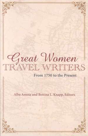 Great Women Travel Writers: From 1750 to the Present de Alba Amoia