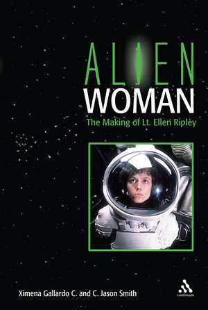 Alien Woman: The Making of Lt. Ellen Ripley de Jason Smith