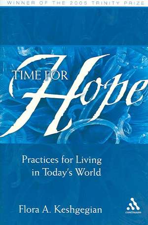 Time for Hope: Practices for Living in Today's World de Dr. Flora A. Keshgegian