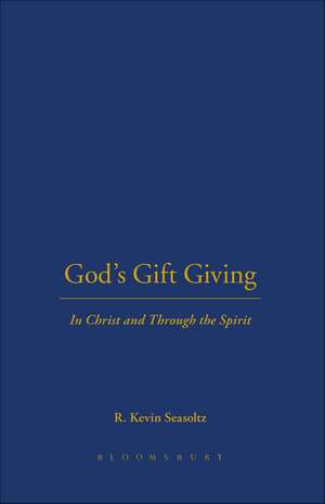 God's Gift Giving: In Christ and Through the Spirit de Rev. R. Kevin Seasoltz