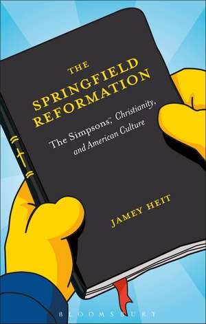 The Springfield Reformation: The Simpsons(TM), Christianity, and American Culture de Dr. Jamey Heit