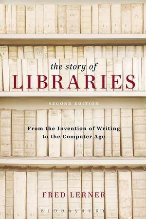 The Story of Libraries: From the Invention of Writing to the Computer Age de Fred Lerner