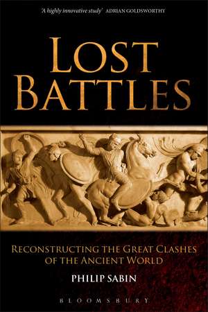 Lost Battles: Reconstructing the Great Clashes of the Ancient World de Professor Philip Sabin